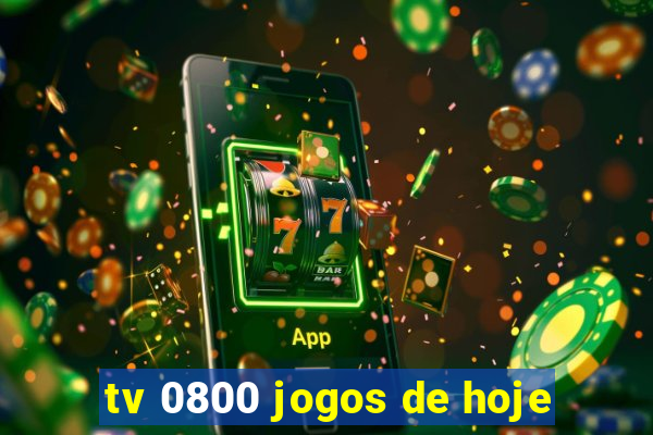 tv 0800 jogos de hoje