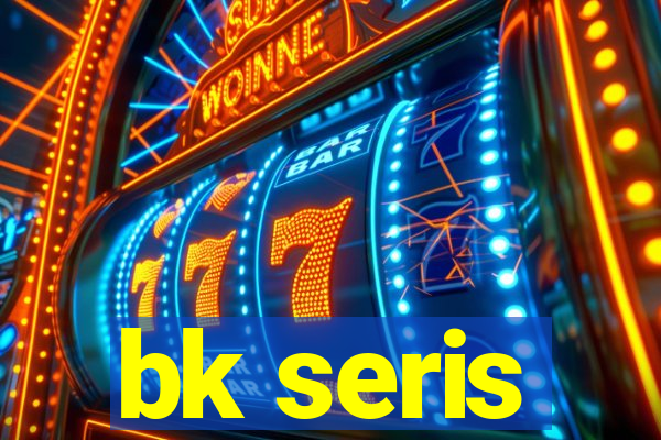 bk seris