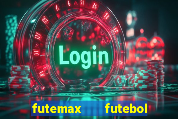 futemax   futebol ao vivo