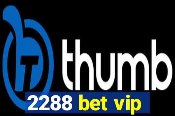 2288 bet vip