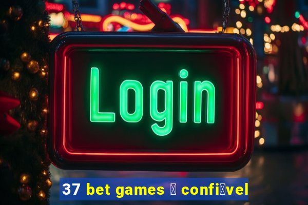 37 bet games 茅 confi谩vel