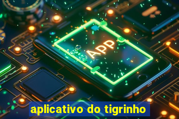 aplicativo do tigrinho