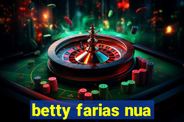 betty farias nua