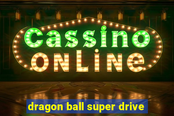 dragon ball super drive