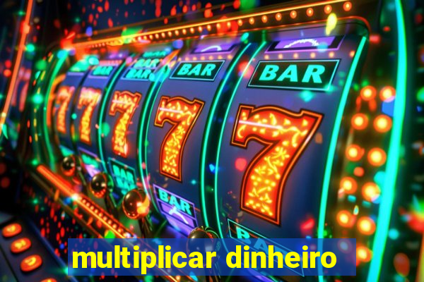 multiplicar dinheiro