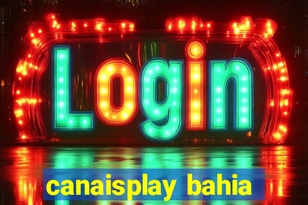 canaisplay bahia