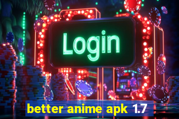 better anime apk 1.7