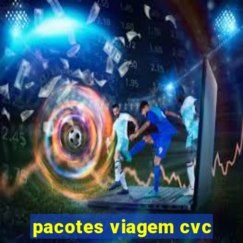 pacotes viagem cvc