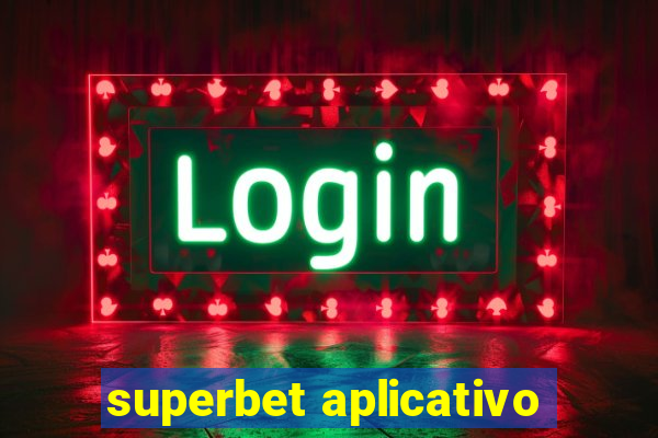 superbet aplicativo