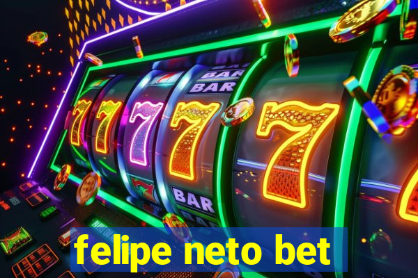 felipe neto bet