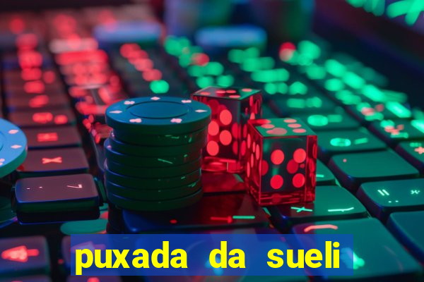 puxada da sueli jogo do bicho