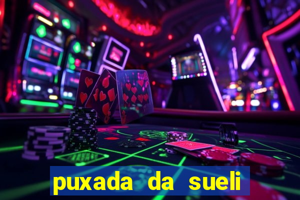 puxada da sueli jogo do bicho