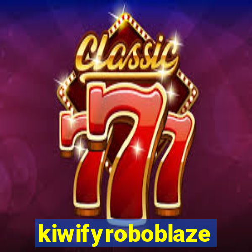 kiwifyroboblaze