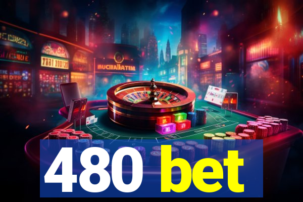 480 bet