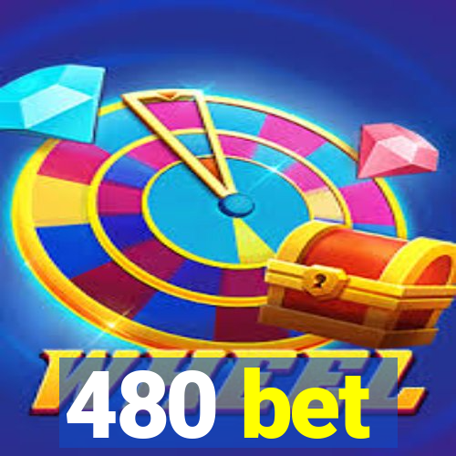 480 bet