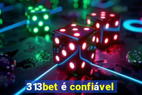 313bet é confiável