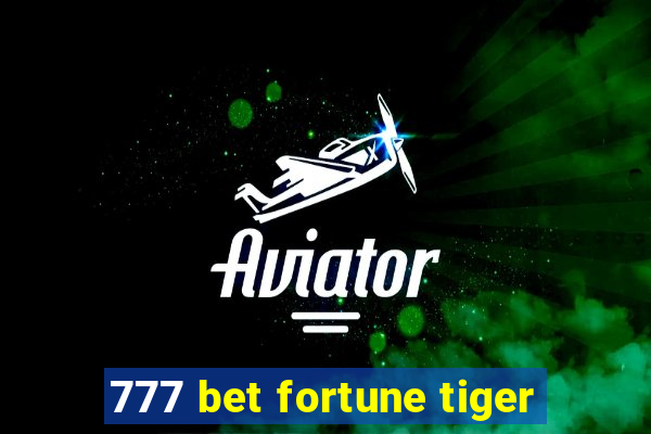 777 bet fortune tiger