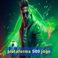 plataforma 500 jogo