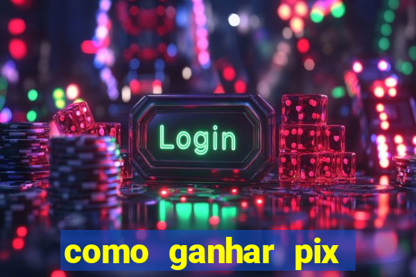 como ganhar pix dos árabes