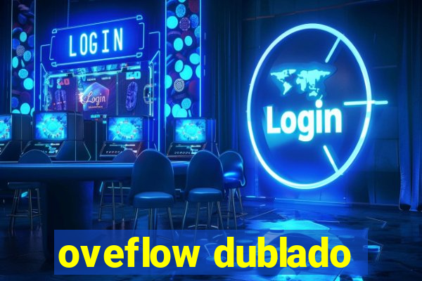 oveflow dublado