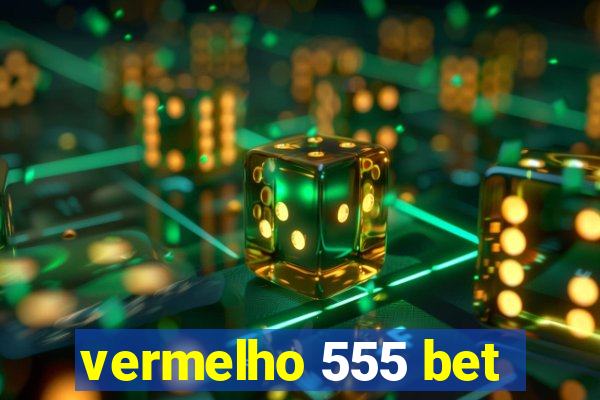 vermelho 555 bet