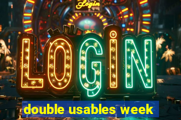 double usables week