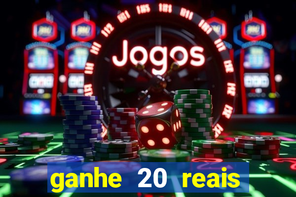 ganhe 20 reais para apostar