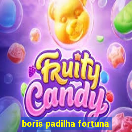 boris padilha fortuna