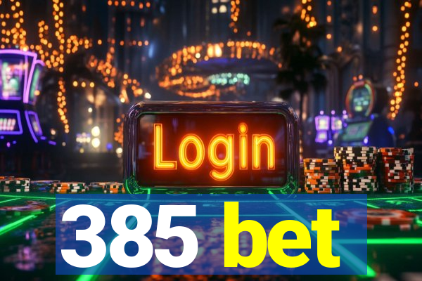 385 bet