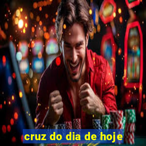 cruz do dia de hoje