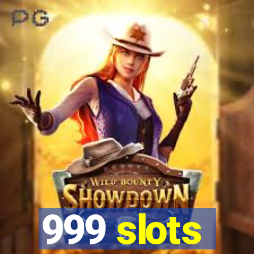 999 slots