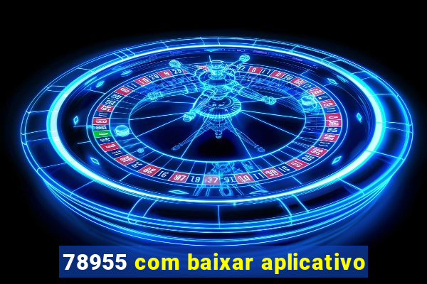 78955 com baixar aplicativo