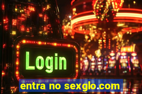 entra no sexglo.com