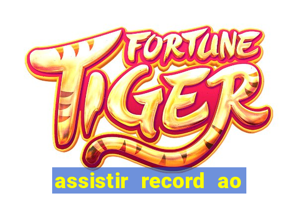 assistir record ao vivo bahia