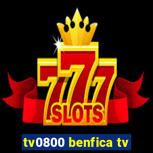 tv0800 benfica tv