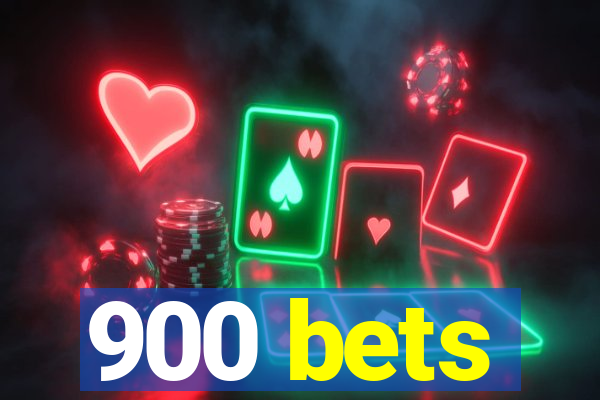 900 bets