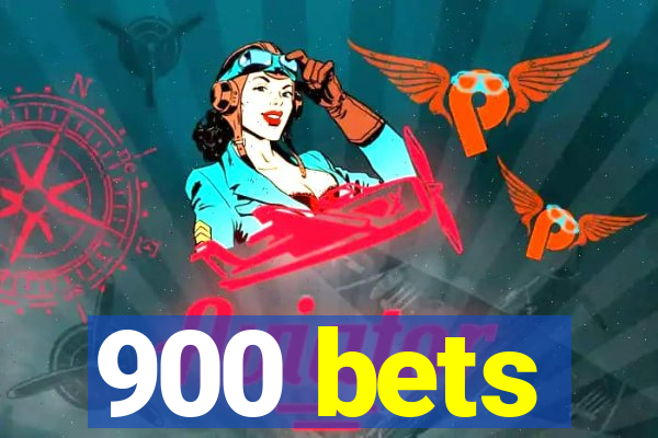 900 bets