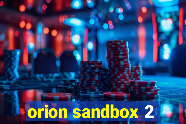 orion sandbox 2