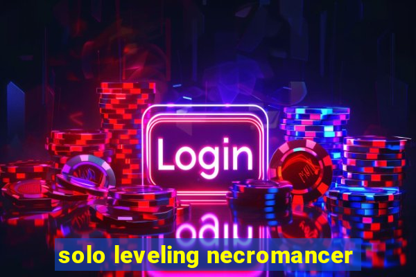 solo leveling necromancer