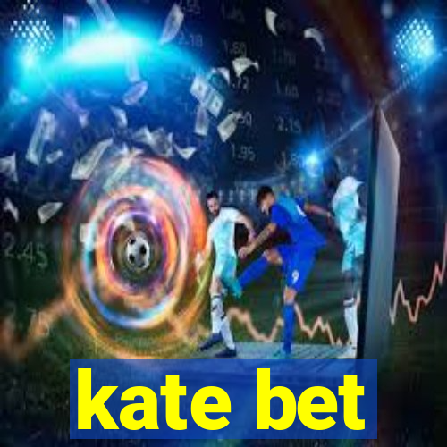 kate bet