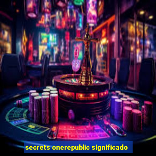 secrets onerepublic significado