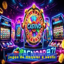 jogos de maquiar e vestir