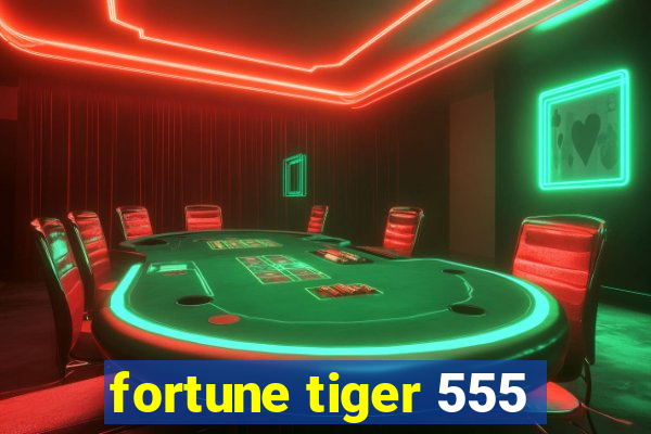 fortune tiger 555