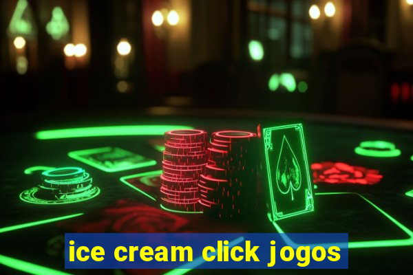 ice cream click jogos