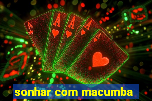 sonhar com macumba