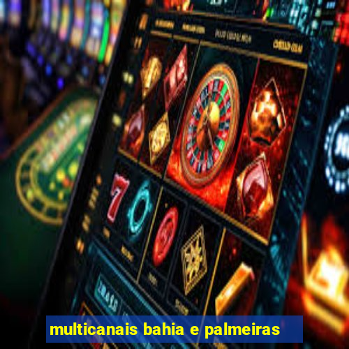 multicanais bahia e palmeiras