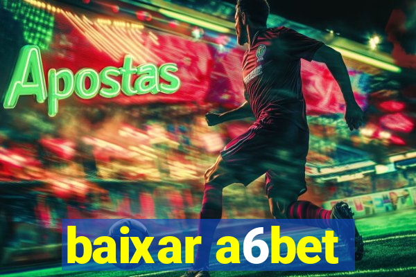 baixar a6bet