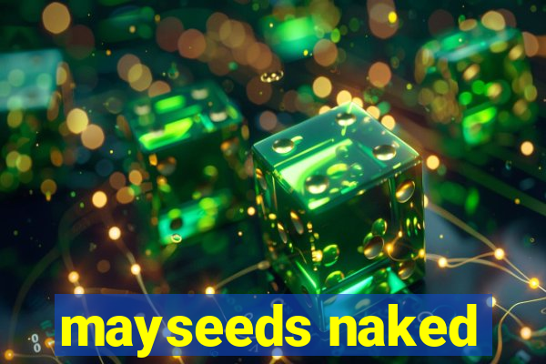 mayseeds naked