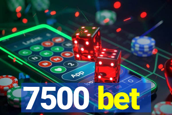 7500 bet