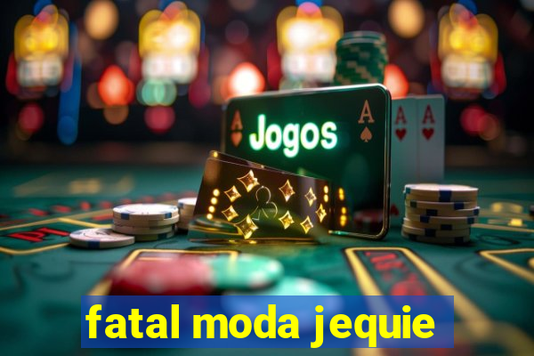 fatal moda jequie